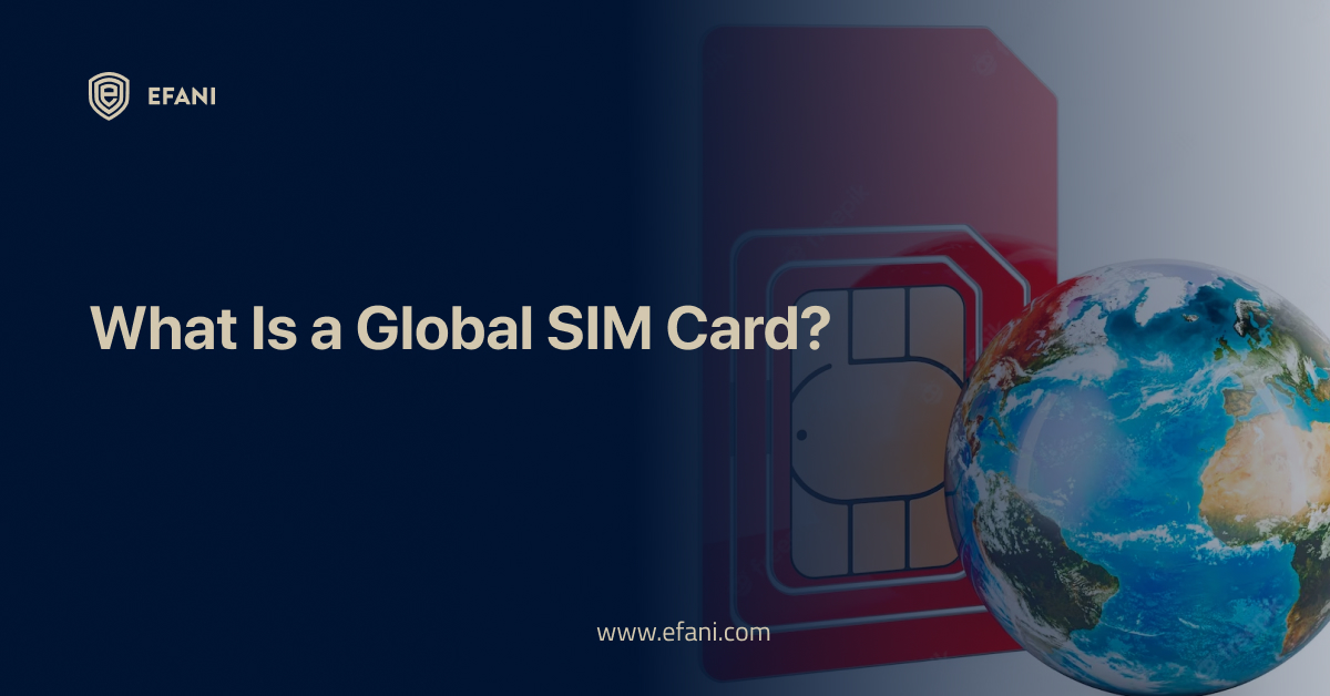 What Are Global SIM Cards and How Do They Work?